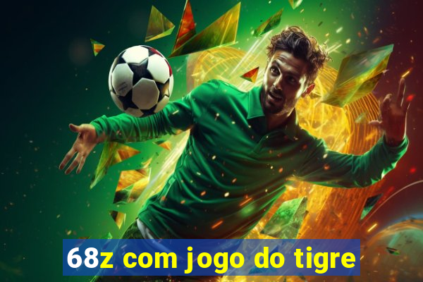 68z com jogo do tigre